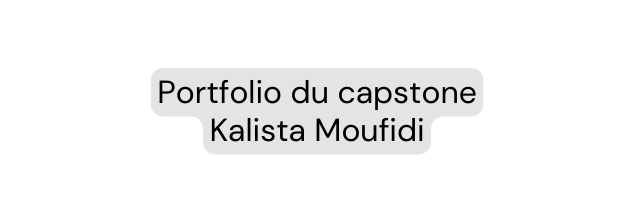 Portfolio du capstone Kalista Moufidi